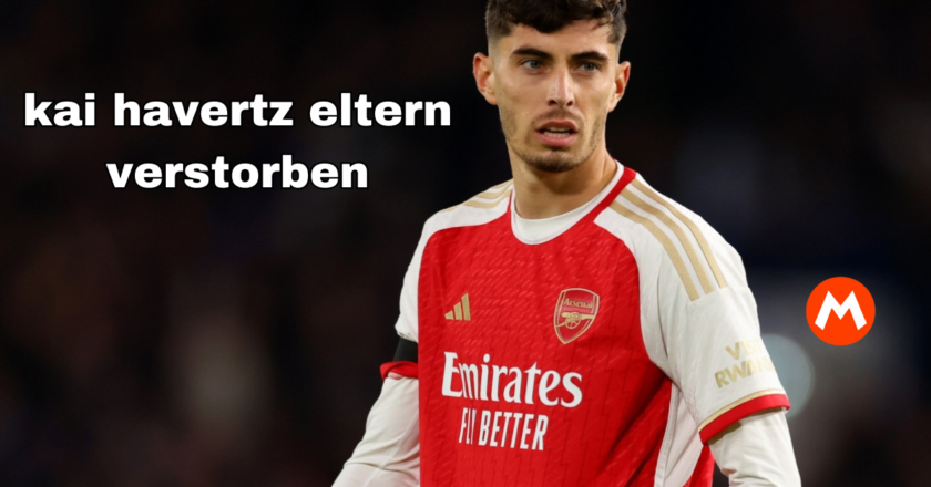 Kai Havertz Eltern Verstorben: Was Du Über Seine Geschichte Wissen Solltest